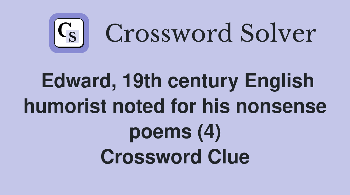 Edward, 19th century English humorist noted for his nonsense poems (4